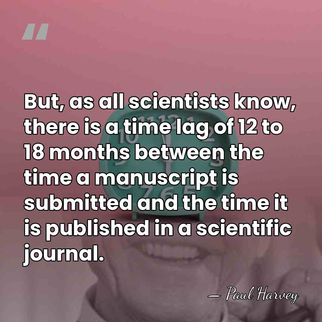 But, as all scientists know, there is a time lag of 12&hellip; - Paul Harvey