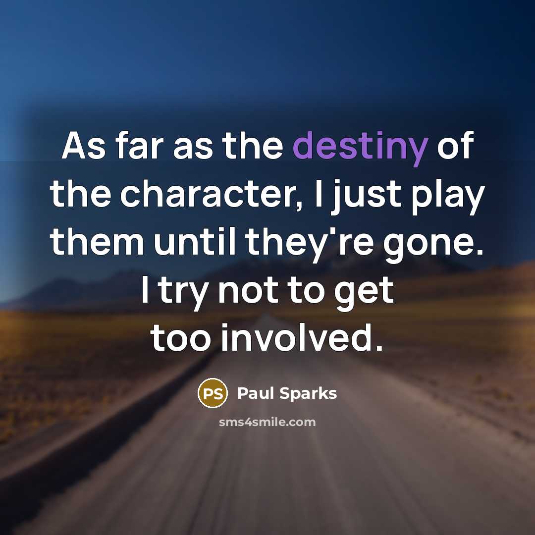 “As far as the destiny of the character, I just…” quote by Paul Sparks