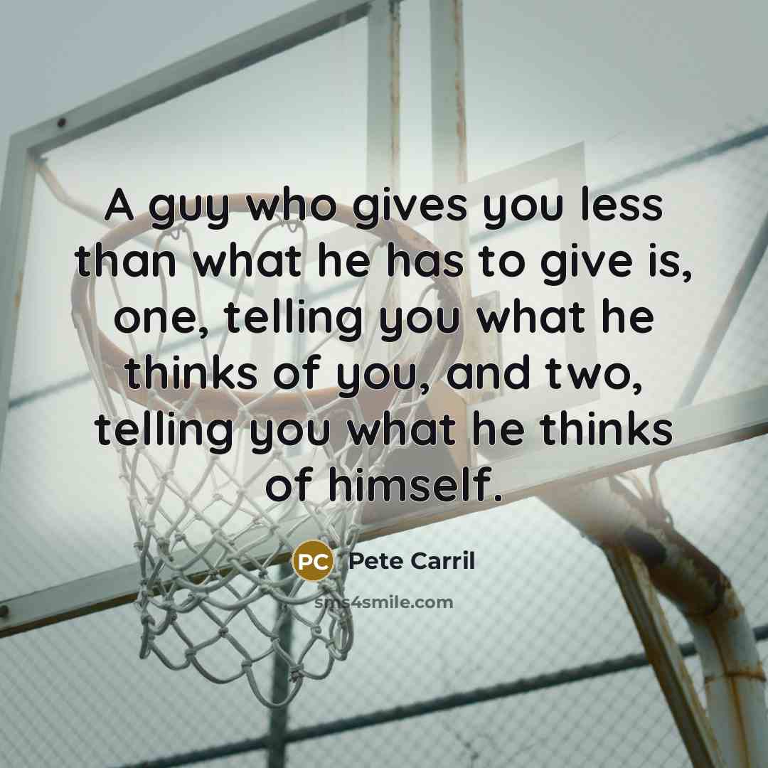 “A guy who gives you less than what he has…” quote by Pete Carril