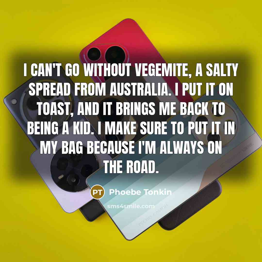 “I can't go without Vegemite, a salty spread from Australia.…” quote by Phoebe Tonkin