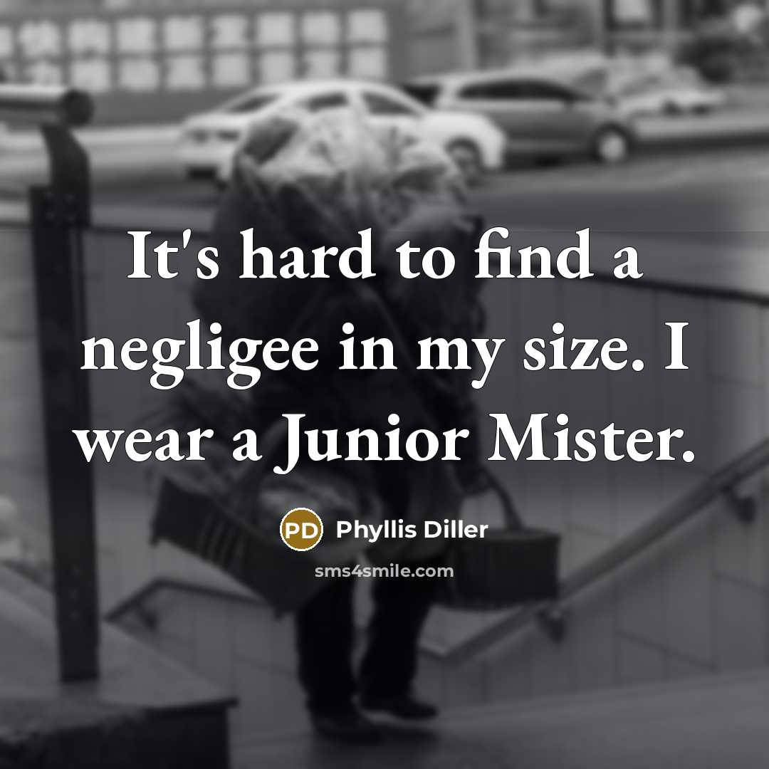 “It's hard to find a negligee in my size. I…” quote by Phyllis Diller