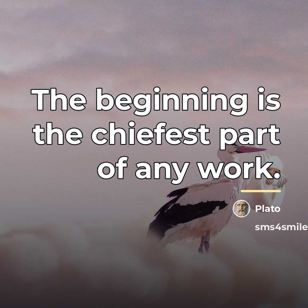 “The beginning is the chiefest part of any work.…” quote by Plato
