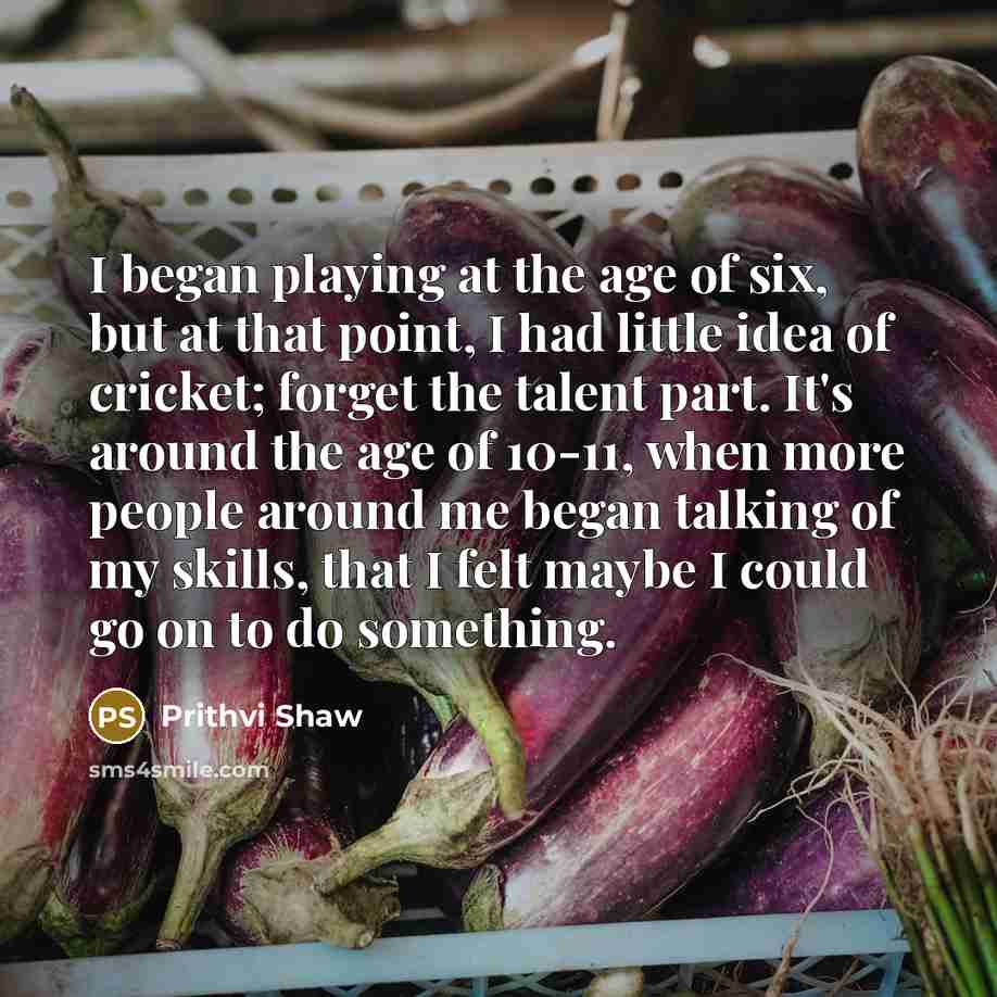 “I began playing at the age of six, but at…” quote by Prithvi Shaw