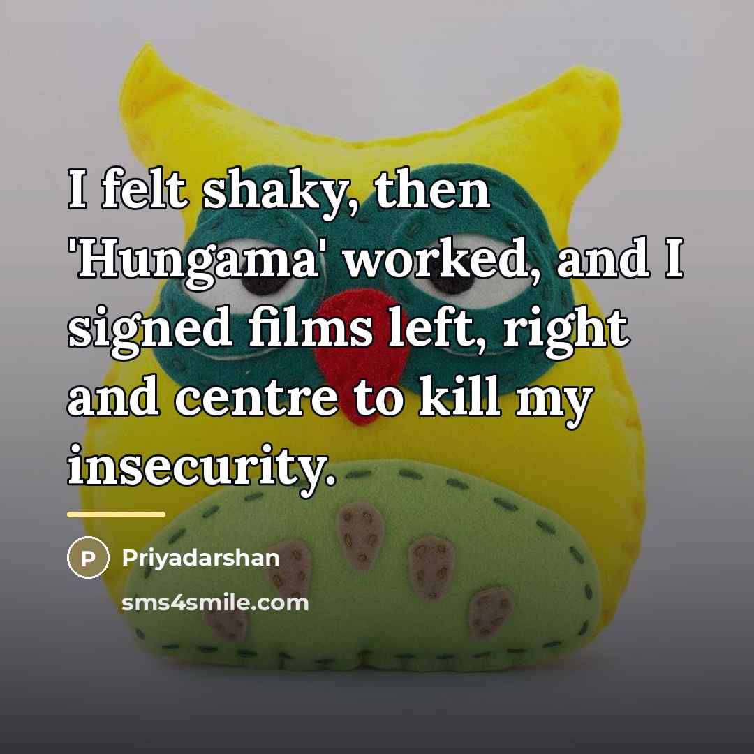 “I felt shaky, then 'Hungama' worked, and I signed films…” quote by Priyadarshan