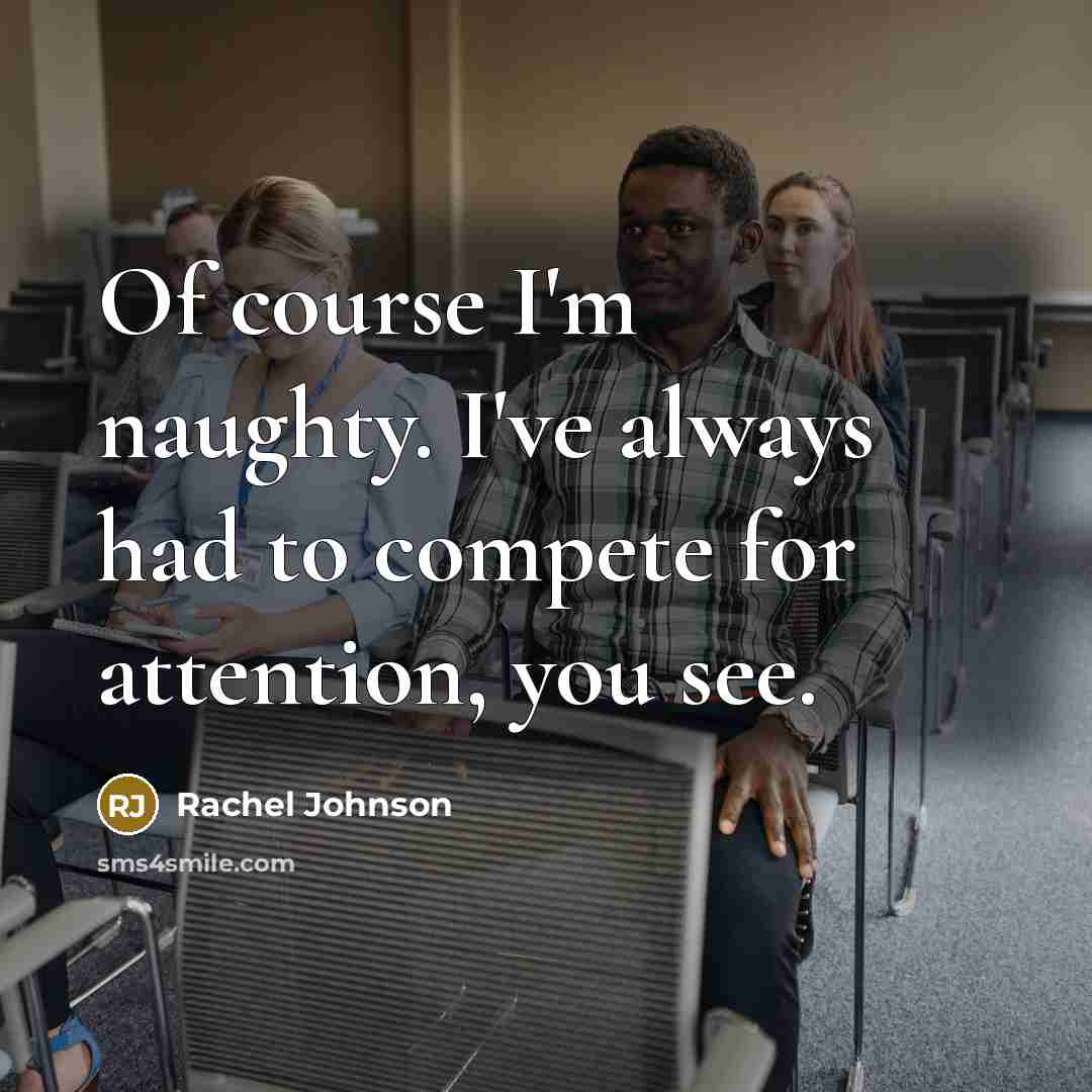 “Of course I'm naughty. I've always had to compete for…” quote by Rachel Johnson