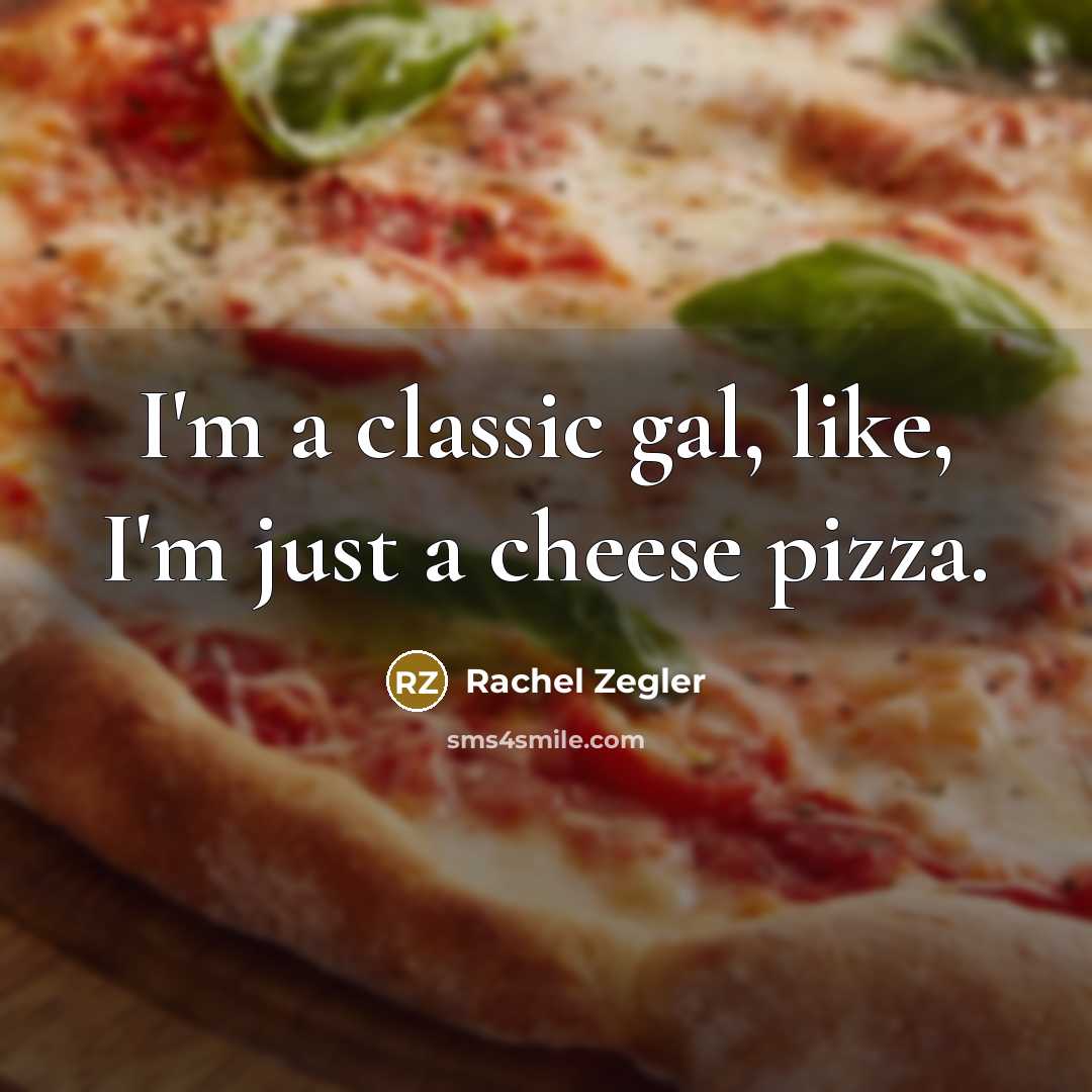 “I'm a classic gal, like, I'm just a cheese pizza.…” quote by Rachel Zegler