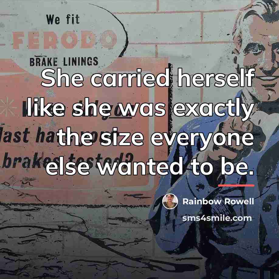 “She carried herself like she was exactly the size everyone…” quote by Rainbow Rowell