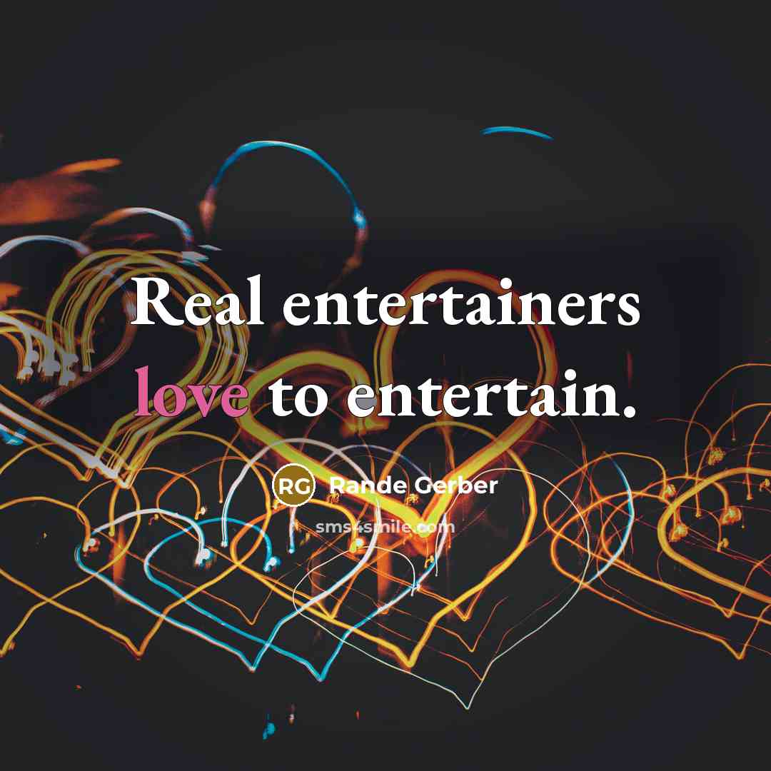 “Real entertainers love to entertain.…” quote by Rande Gerber