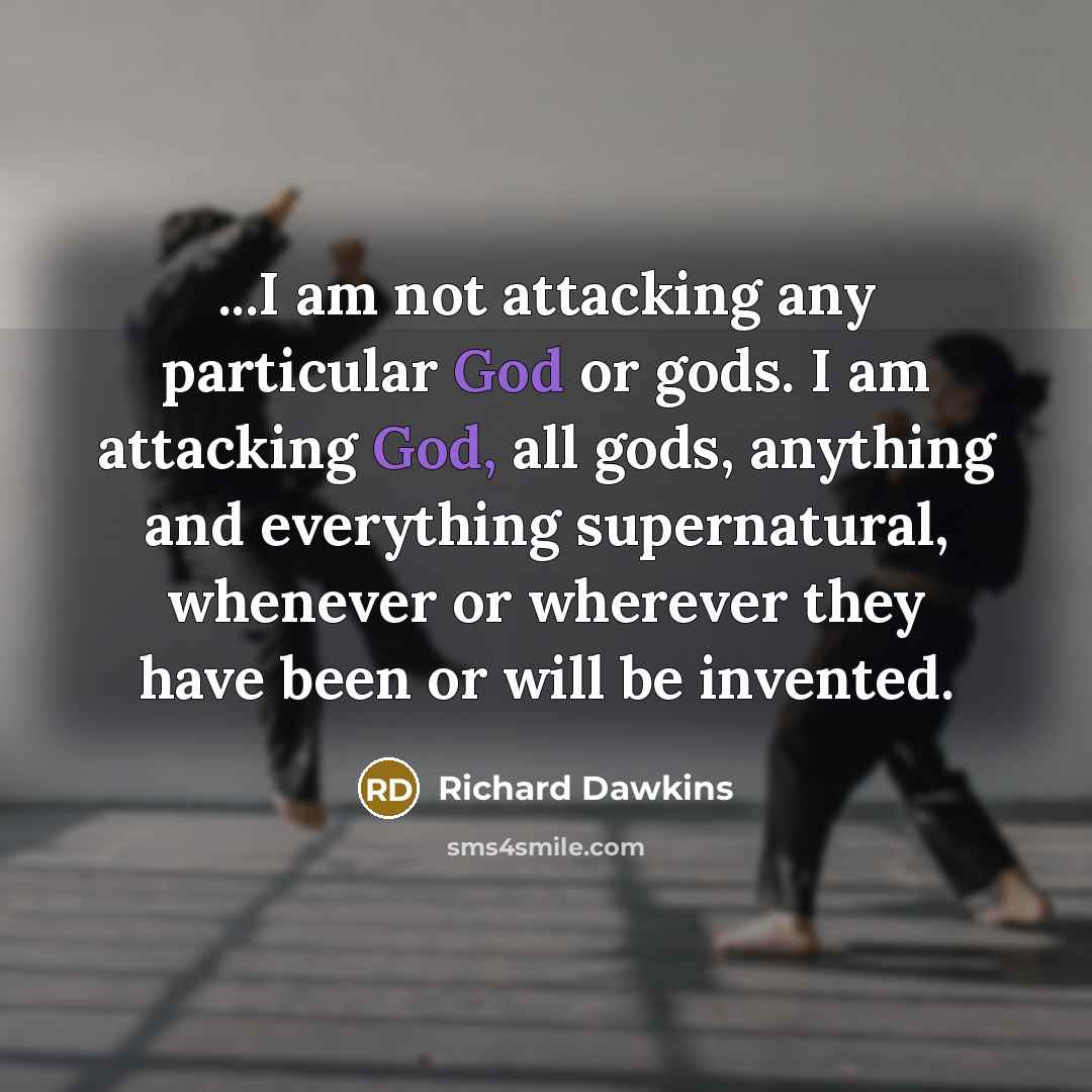 “...I am not attacking any particular God or gods. I…” quote by Richard Dawkins