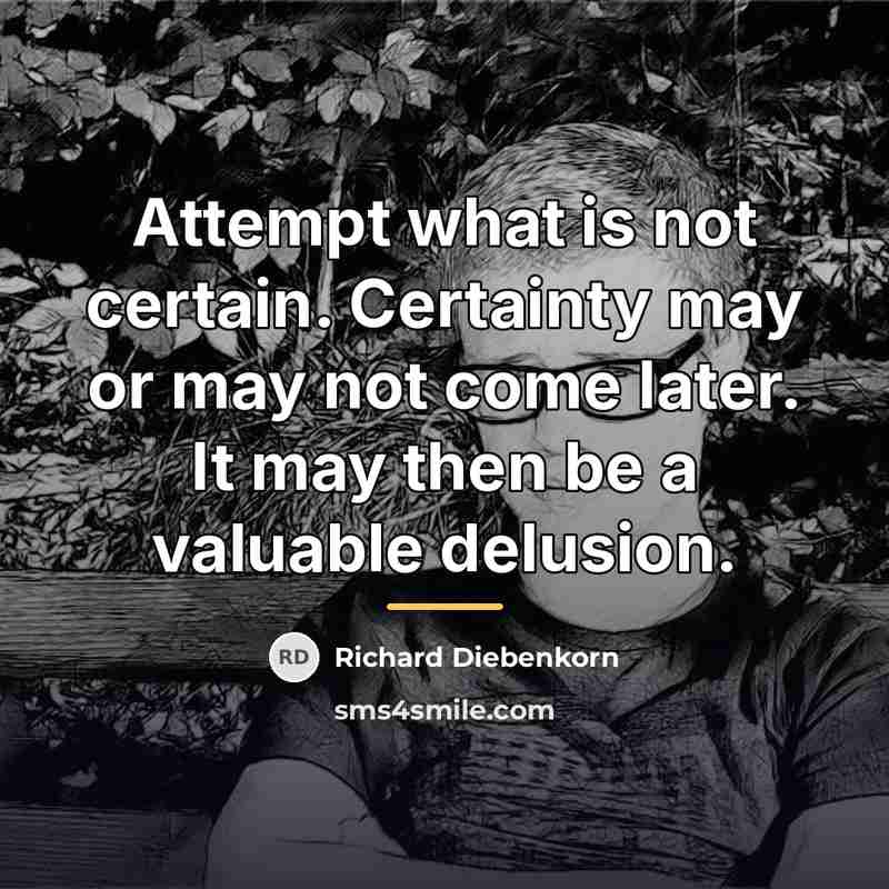 “Attempt what is not certain. Certainty may or may not…” quote by Richard Diebenkorn