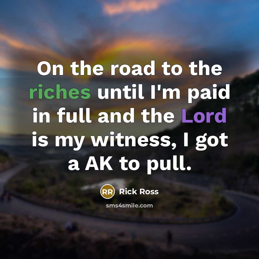 “On the road to the riches until I'm paid in…” quote by Rick Ross