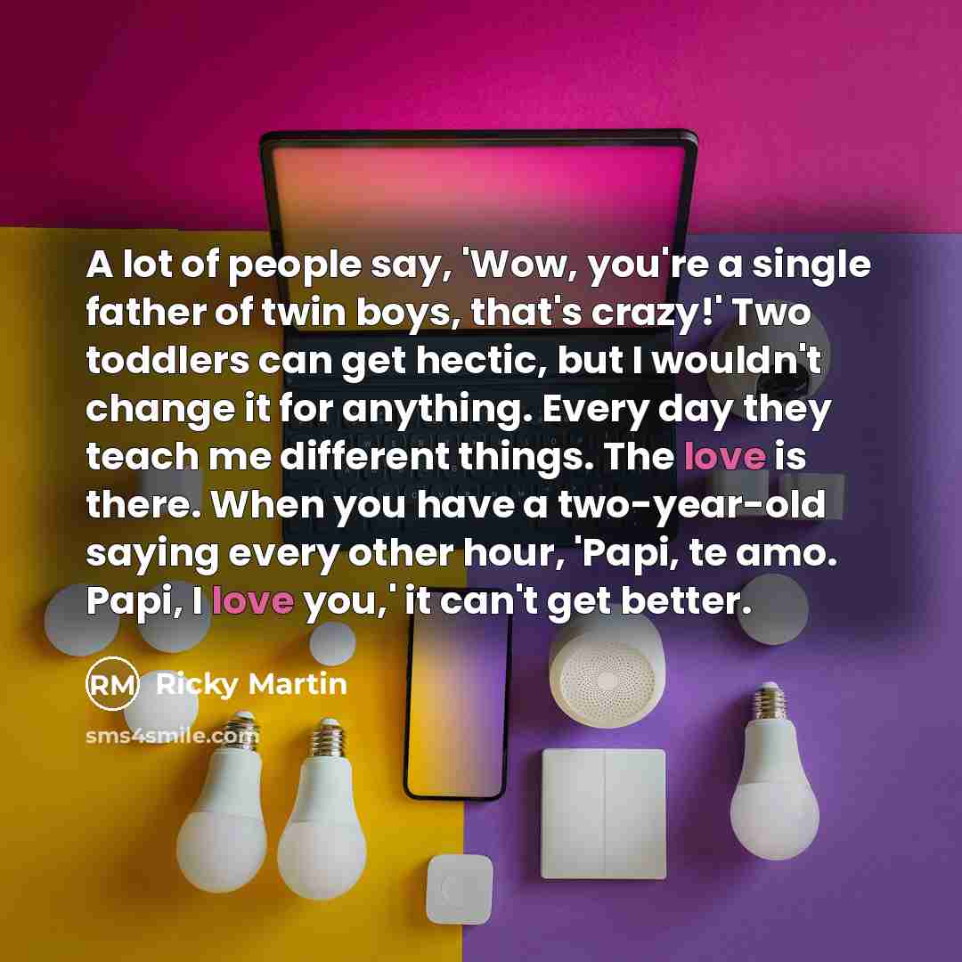 “A lot of people say, 'Wow, you're a single father…” quote by Ricky Martin