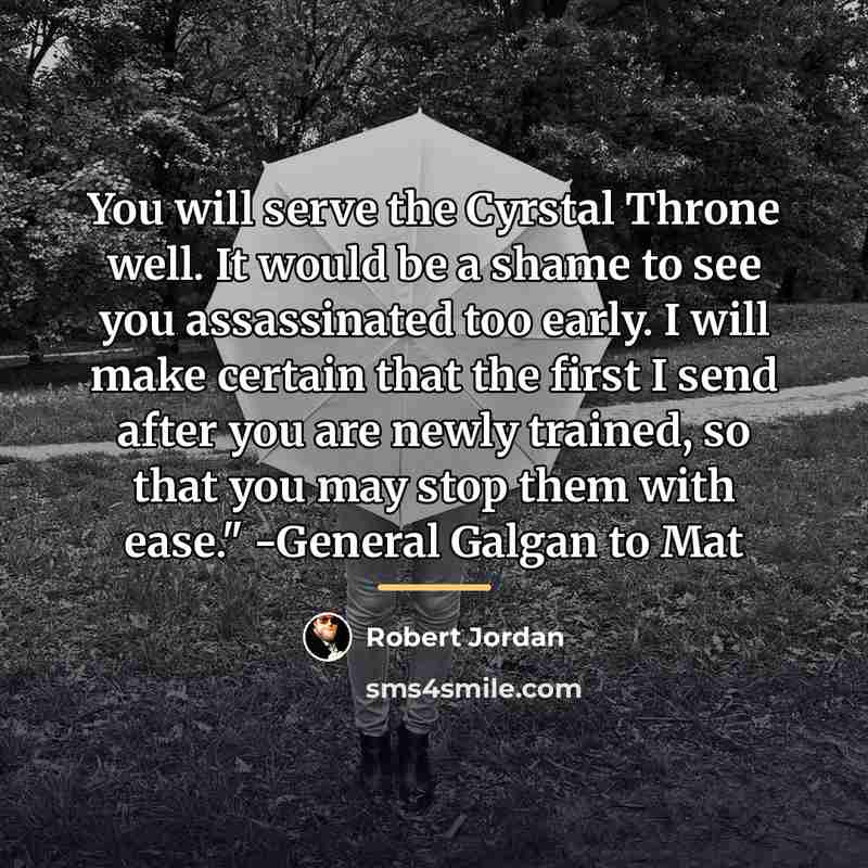 “You will serve the Cyrstal Throne well. It would be…” quote by Robert Jordan