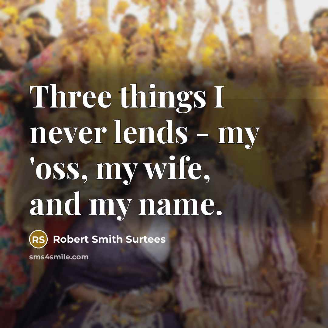 “Three things I never lends - my 'oss, my wife,…” quote by Robert Smith Surtees