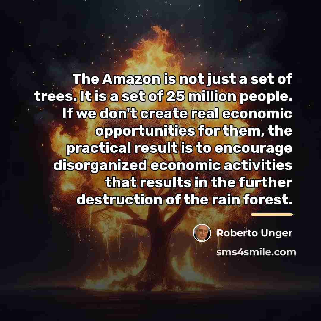 “The Amazon is not just a set of trees. It…” quote by Roberto Unger