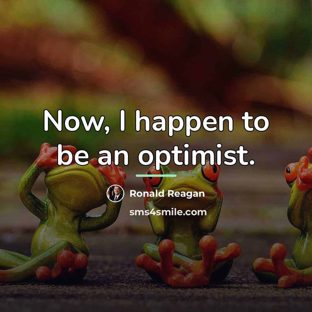 “Now, I happen to be an optimist.…” quote by Ronald Reagan