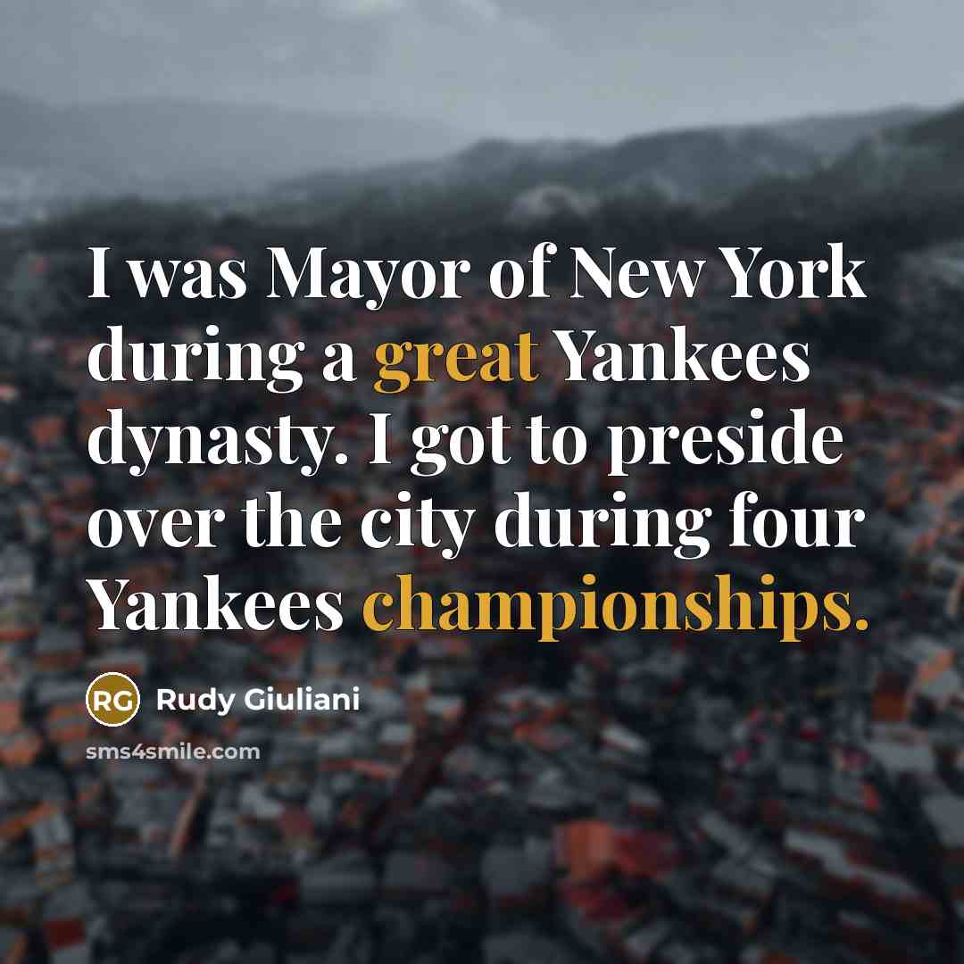“I was Mayor of New York during a great Yankees…” quote by Rudy Giuliani