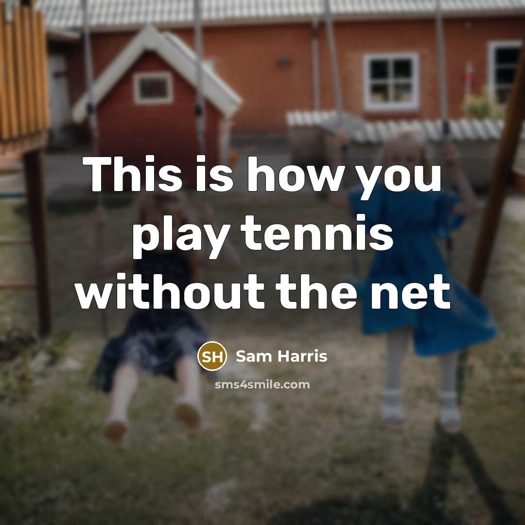 “This is how you play tennis without the net…” quote by Sam Harris
