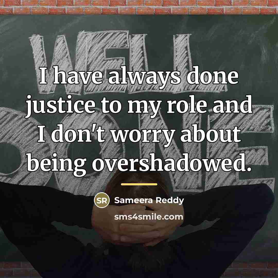 “I have always done justice to my role and I…” quote by Sameera Reddy