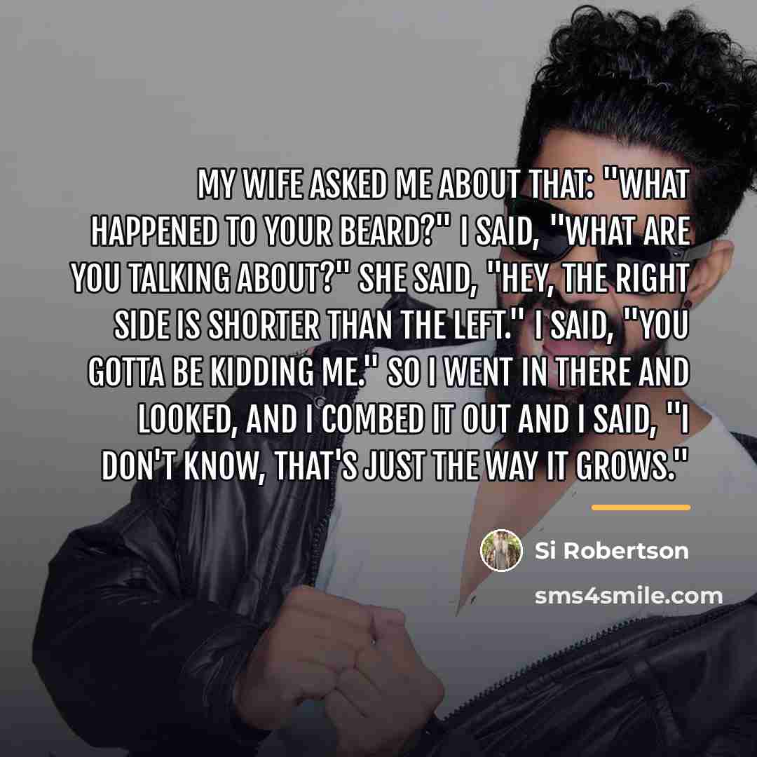 “My wife asked me about that: "What happened to your…” quote by Si Robertson