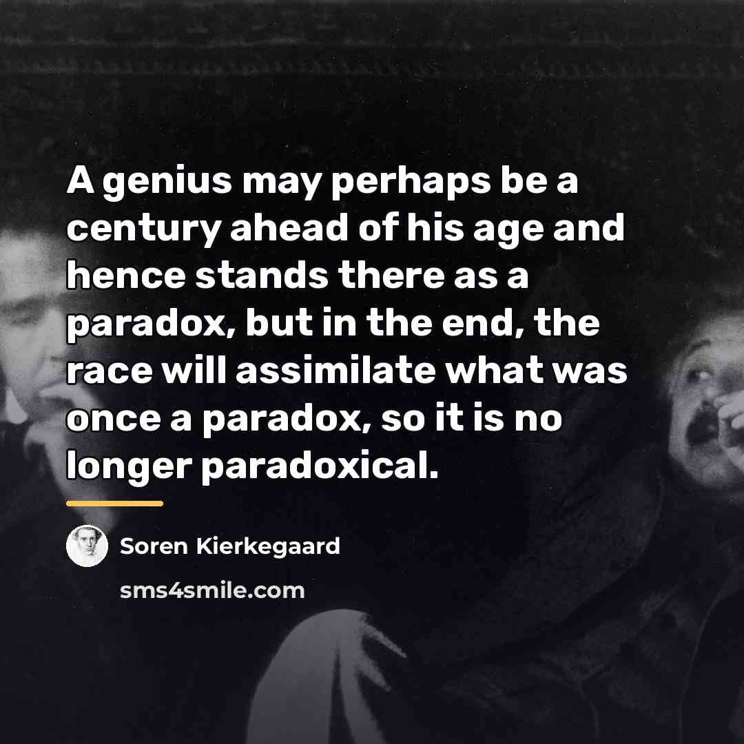 “A genius may perhaps be a century ahead of his…” quote by Soren Kierkegaard
