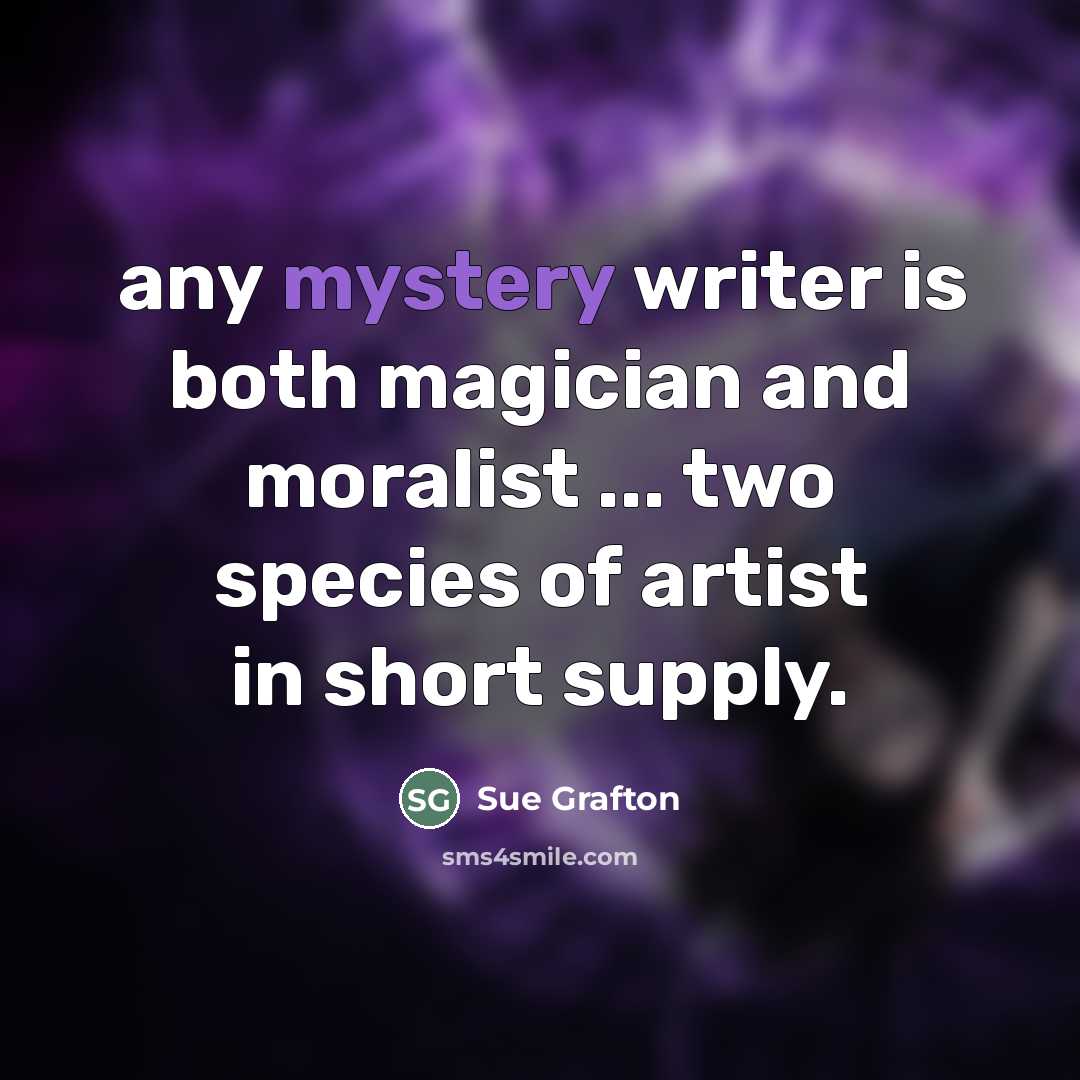 “any mystery writer is both magician and moralist ... two…” quote by Sue Grafton
