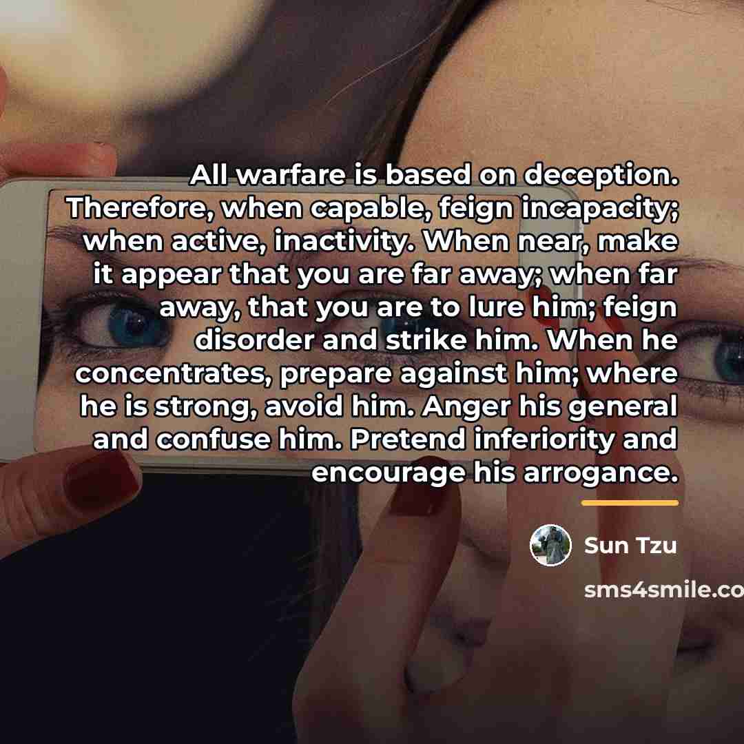 “All warfare is based on deception. Therefore, when capable, feign…” quote by Sun Tzu