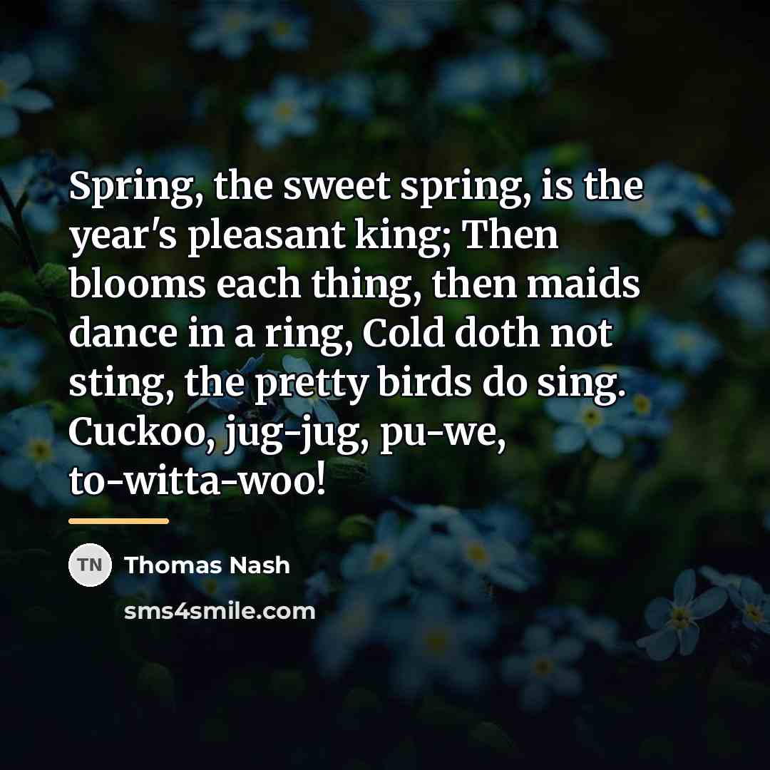 “Spring, the sweet spring, is the year's pleasant king; Then…” quote by Thomas Nash