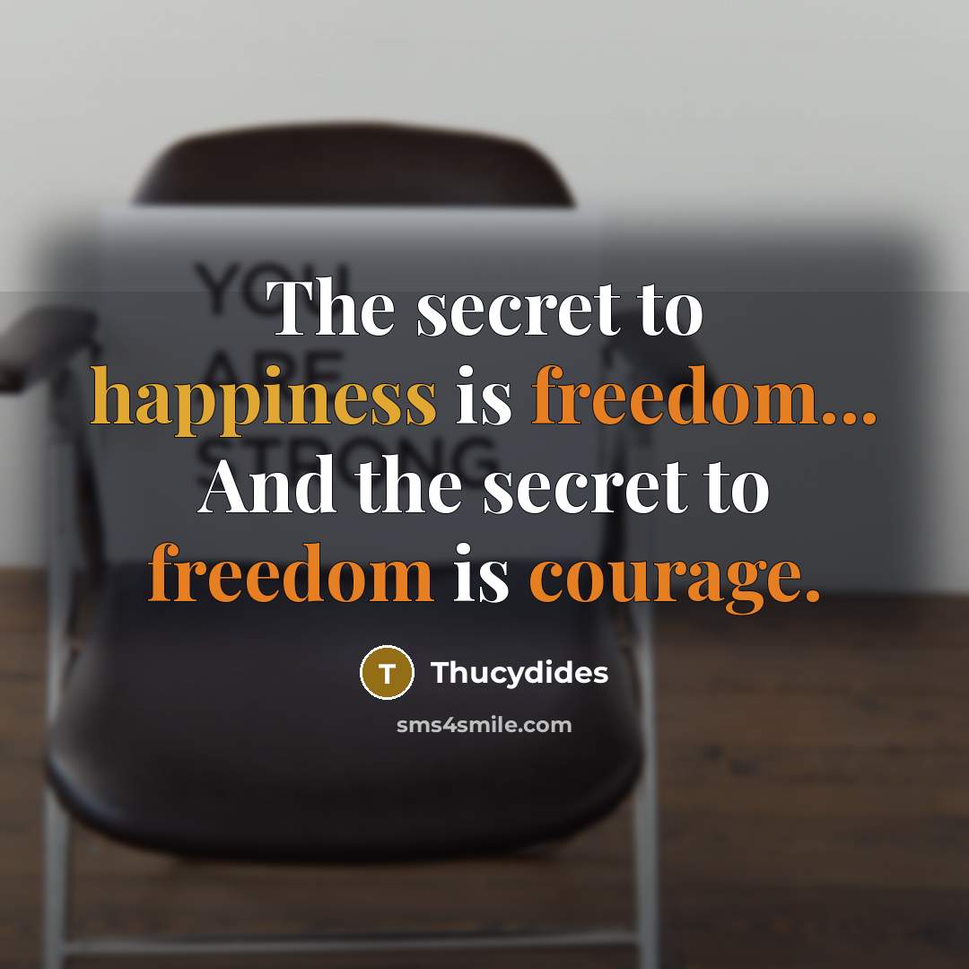 “The secret to happiness is freedom... And the secret to…” quote by Thucydides
