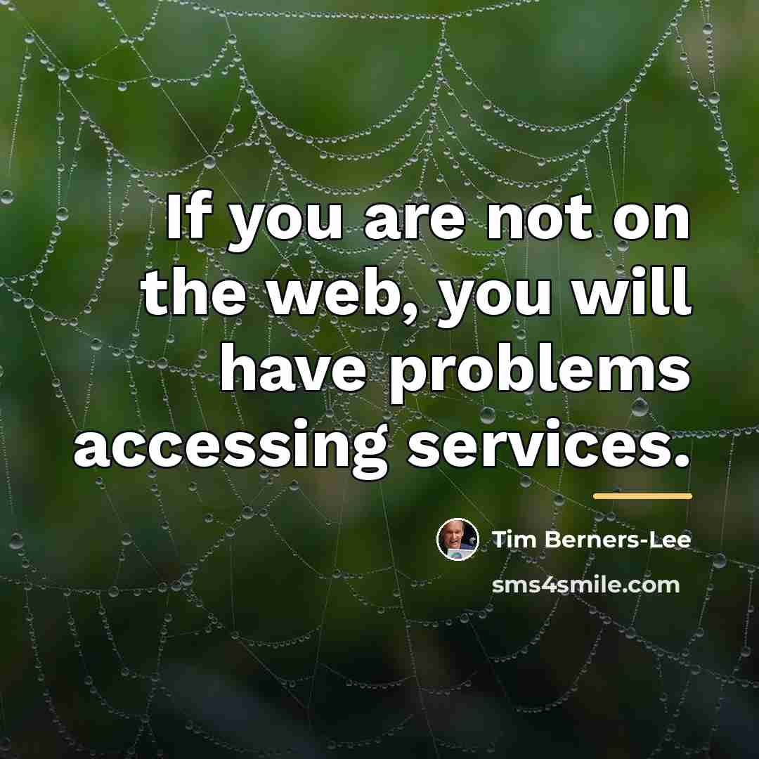 “If you are not on the web, you will have…” quote by Tim Berners-Lee