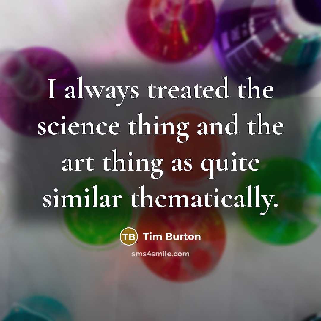 “I always treated the science thing and the art thing…” quote by Tim Burton