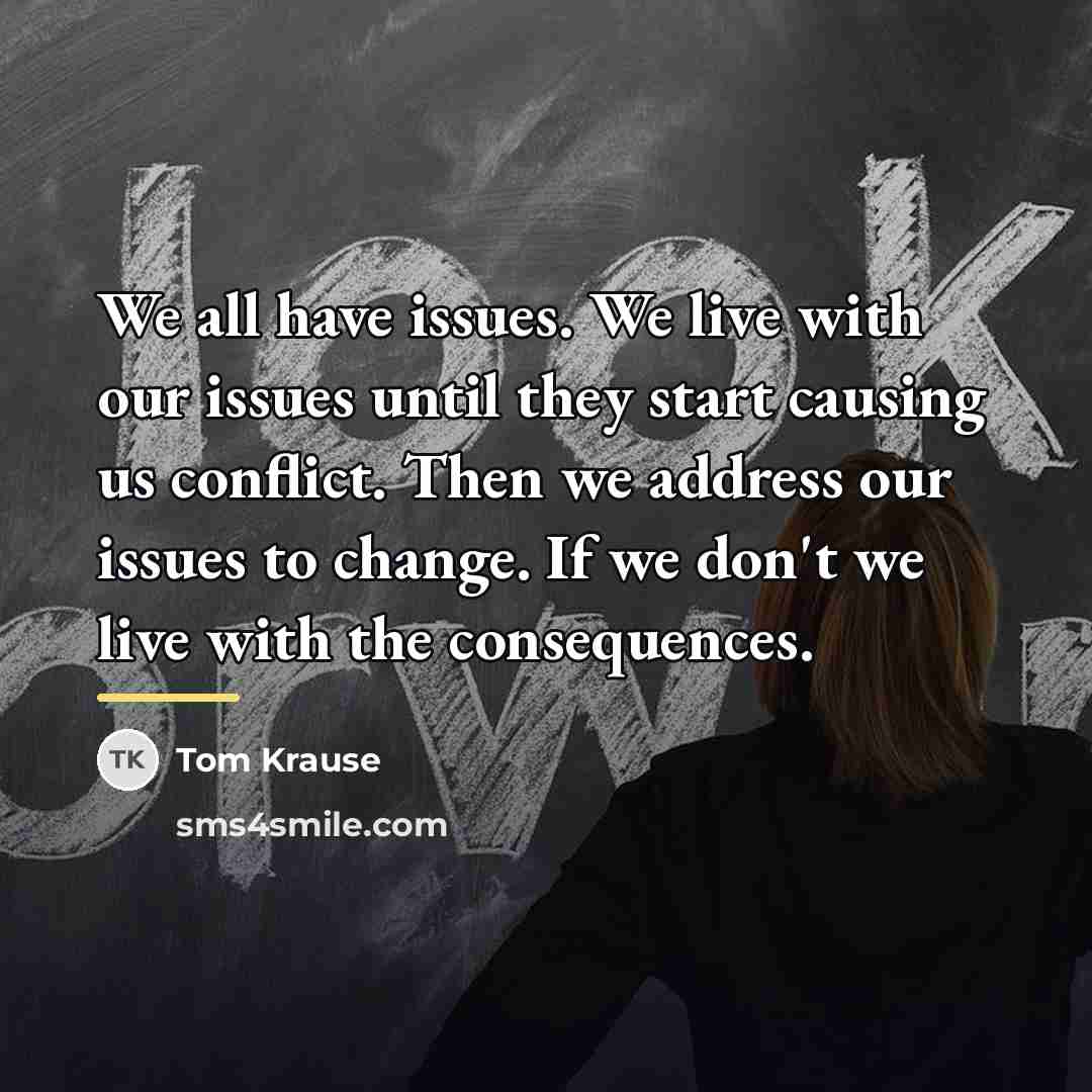 “We all have issues. We live with our issues until…” quote by Tom Krause