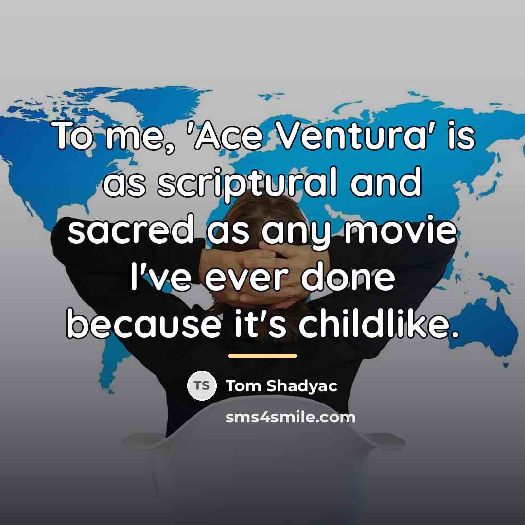 “To me, 'Ace Ventura' is as scriptural and sacred as…” quote by Tom Shadyac