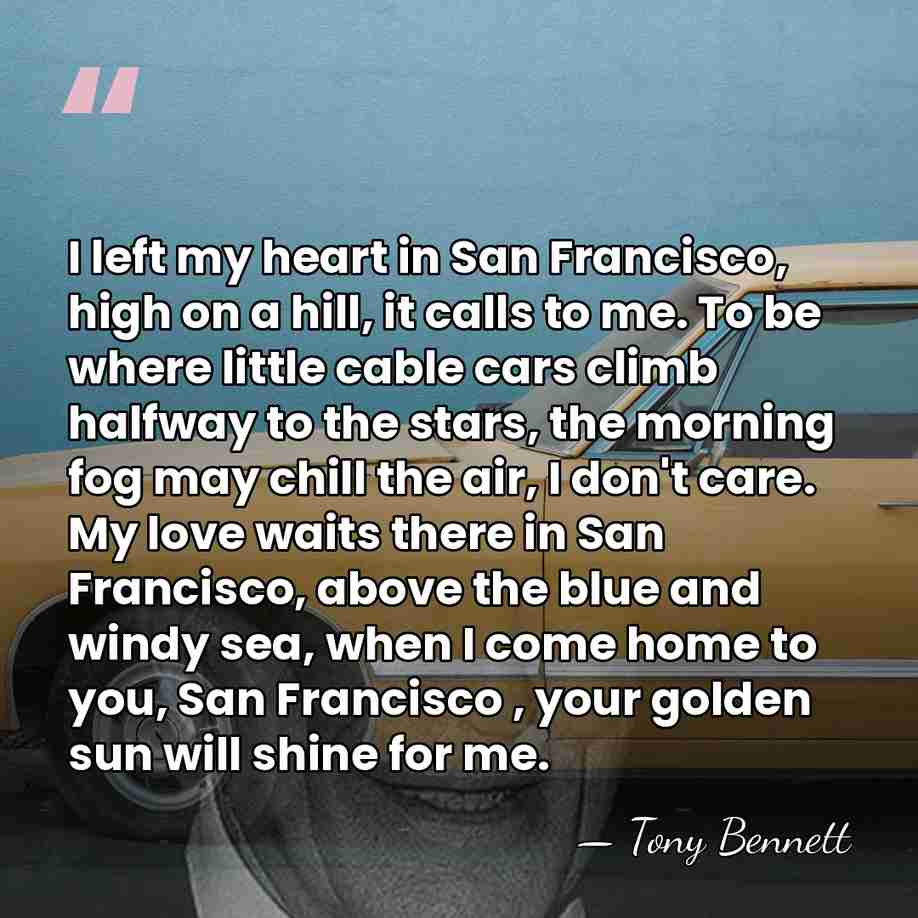 I left my heart in San Francisco, high on a hill, it&hellip; - Tony Bennett