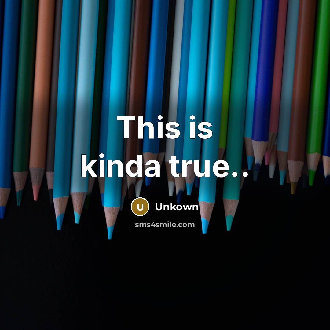 “This is kinda true..…” quote by Unkown