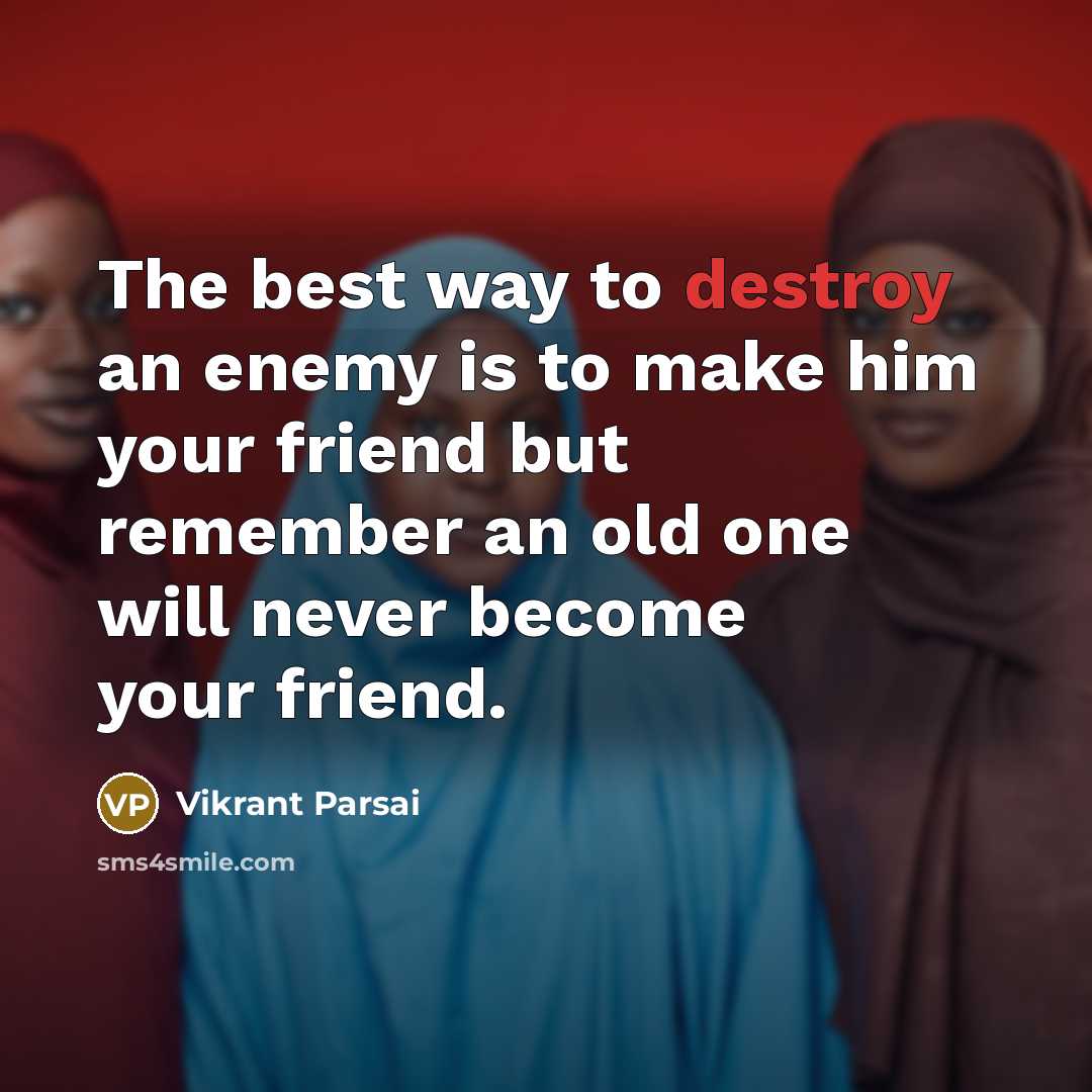 “The best way to destroy an enemy is to make…” quote by Vikrant Parsai