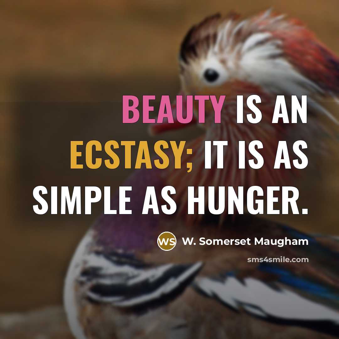 “Beauty is an ecstasy; it is as simple as hunger.…” quote by W. Somerset Maugham