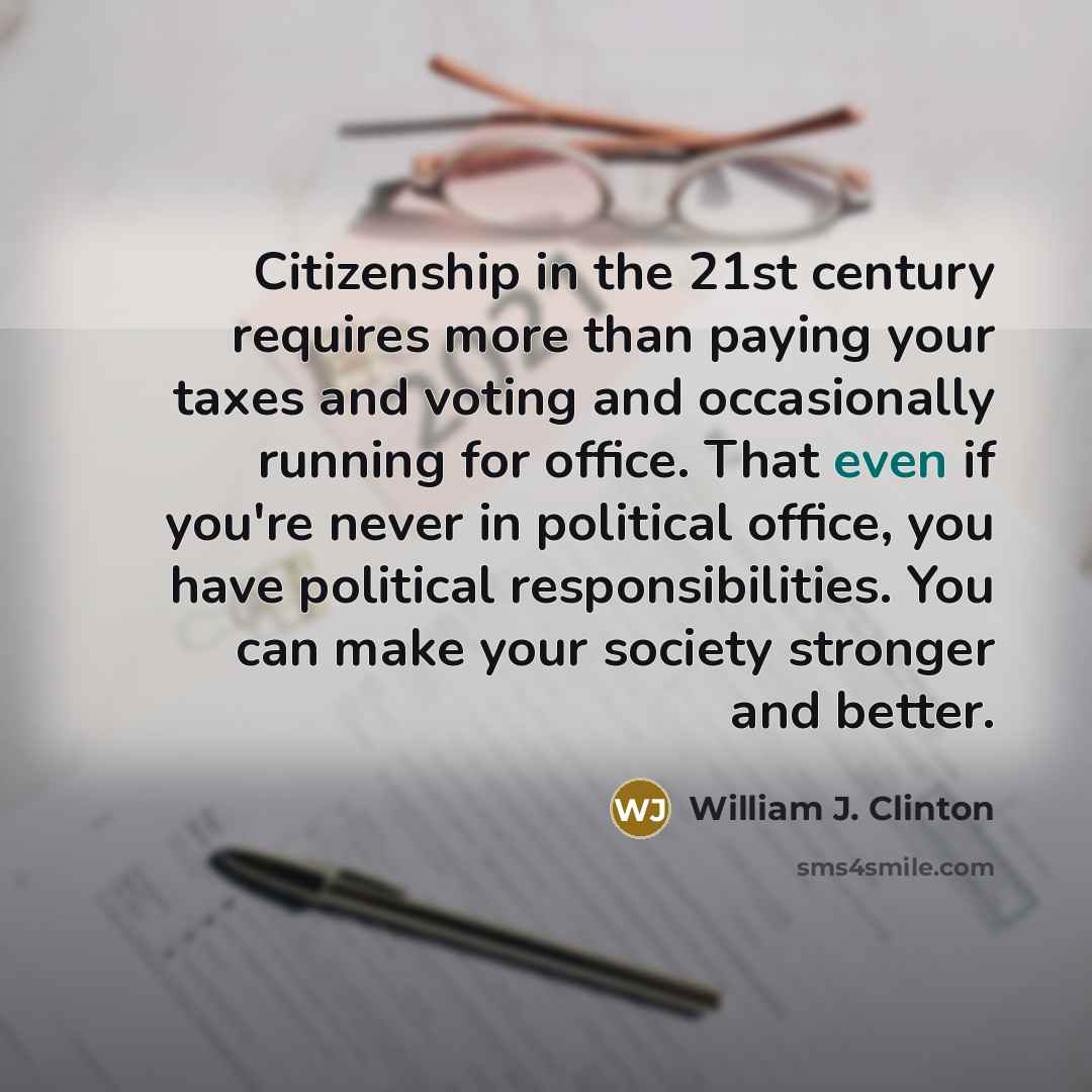 “Citizenship in the 21st century requires more than paying your…” quote by William J. Clinton
