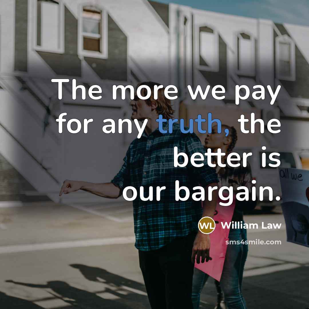 “The more we pay for any truth, the better is…” quote by William Law
