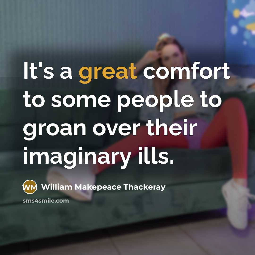 “It's a great comfort to some people to groan over…” quote by William Makepeace Thackeray