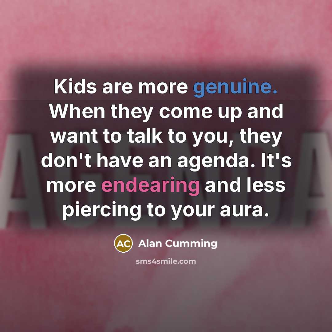 “Kids are more genuine. When they come up and want…” quote by Alan Cumming
