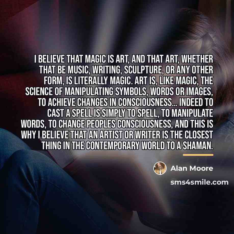 “I believe that magic is art, and that art, whether…” quote by Alan Moore
