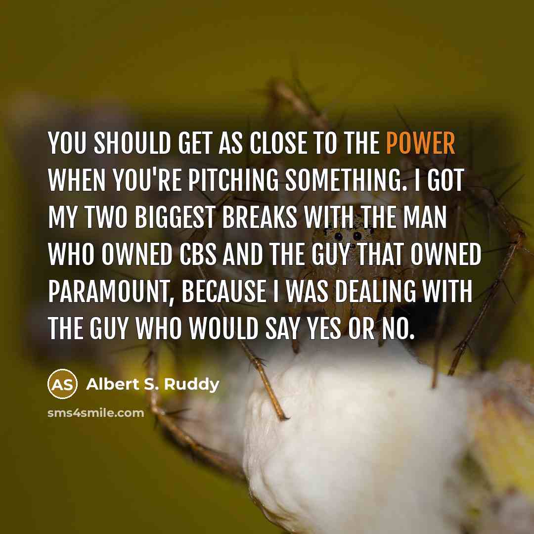 “You should get as close to the power when you're…” quote by Albert S. Ruddy