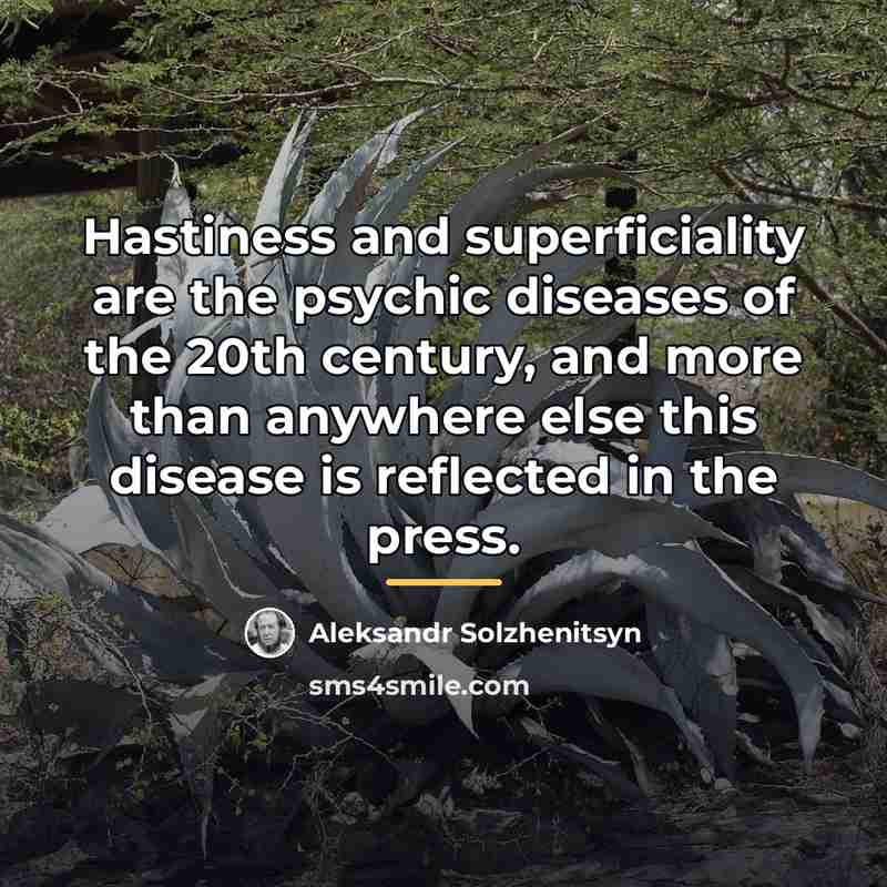 “Hastiness and superficiality are the psychic diseases of the 20th…” quote by Aleksandr Solzhenitsyn