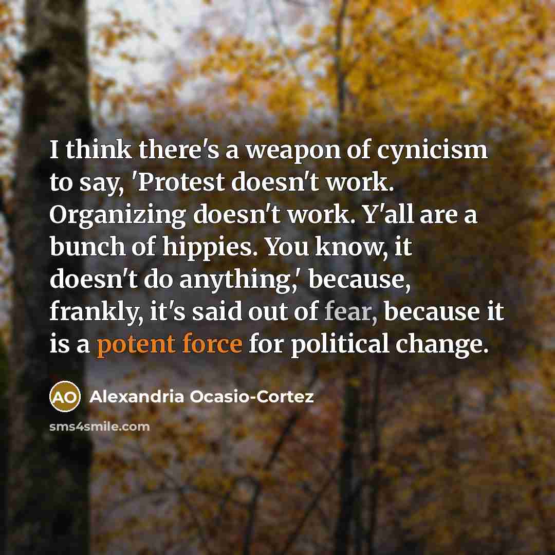 “I think there's a weapon of cynicism to say, 'Protest…” quote by Alexandria Ocasio-Cortez