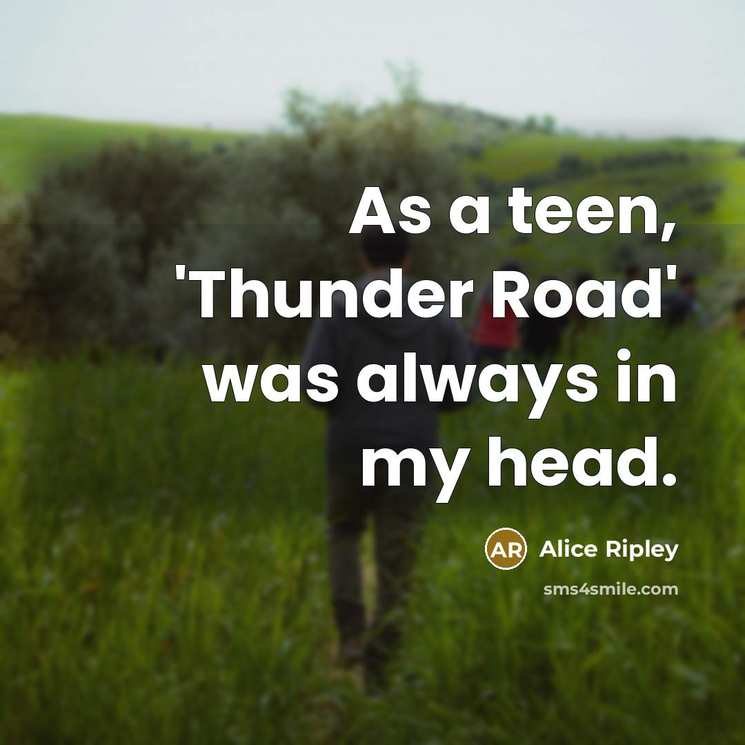 “As a teen, 'Thunder Road' was always in my head.…” quote by Alice Ripley