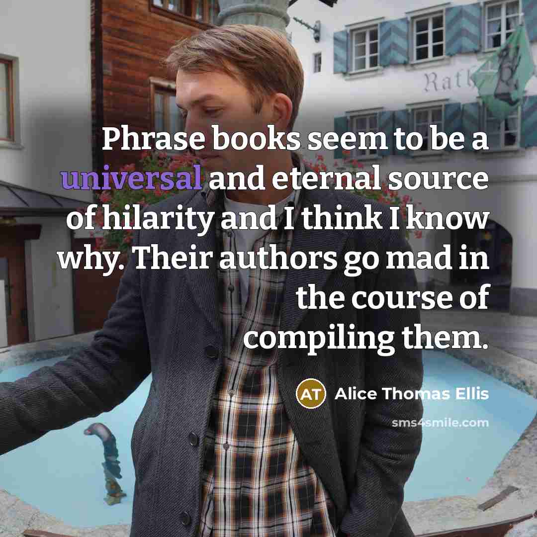 “Phrase books seem to be a universal and eternal source…” quote by Alice Thomas Ellis