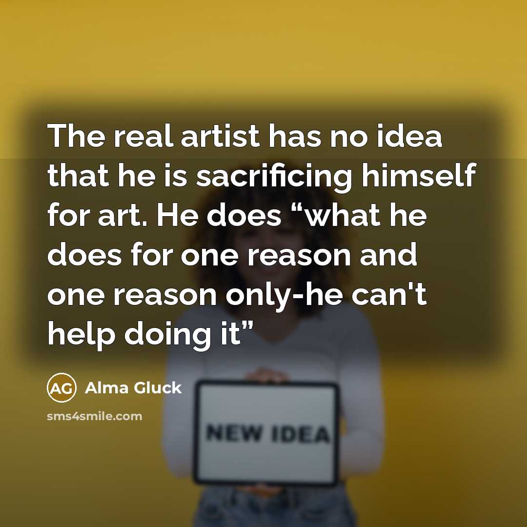 “The real artist has no idea that he is sacrificing…” quote by Alma Gluck