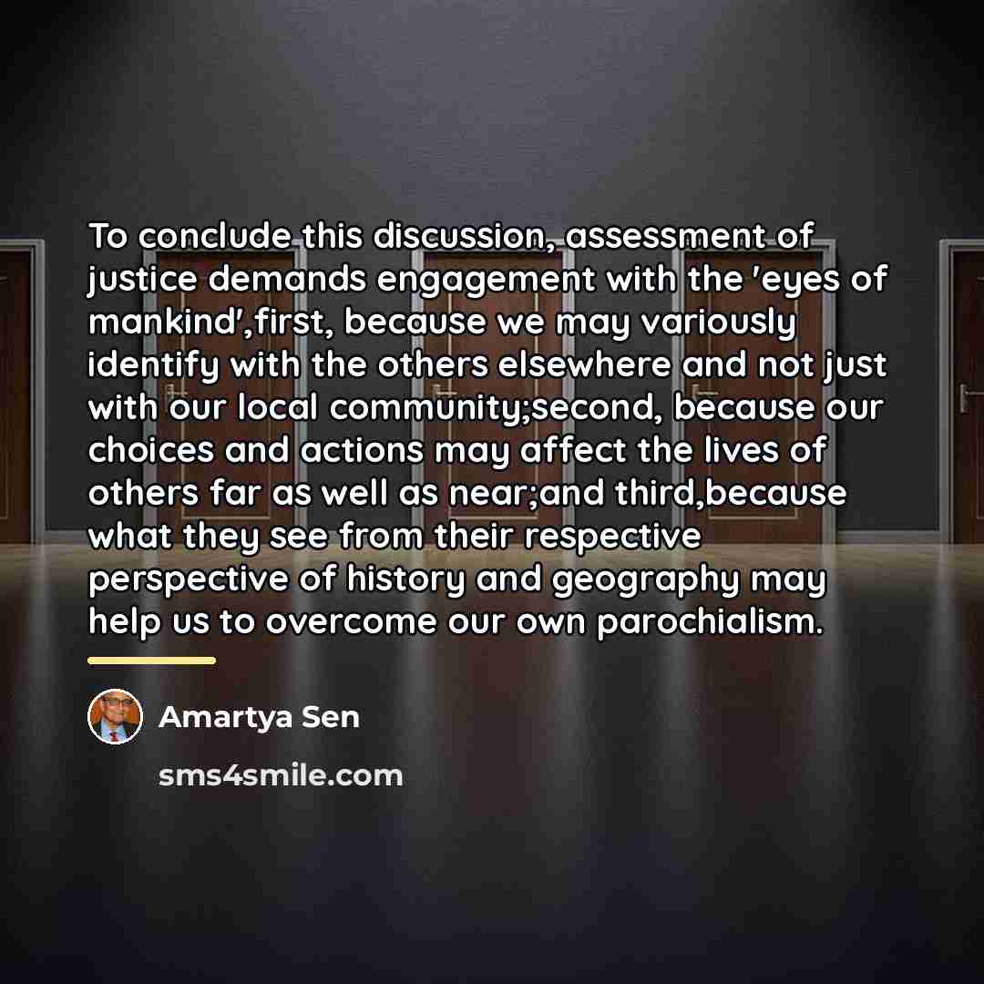 “To conclude this discussion, assessment of justice demands engagement with…” quote by Amartya Sen