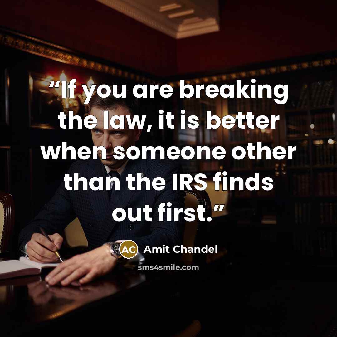 “If you are breaking the law, it is better when someone other than the IRS finds out first.” quote by Amit Chandel